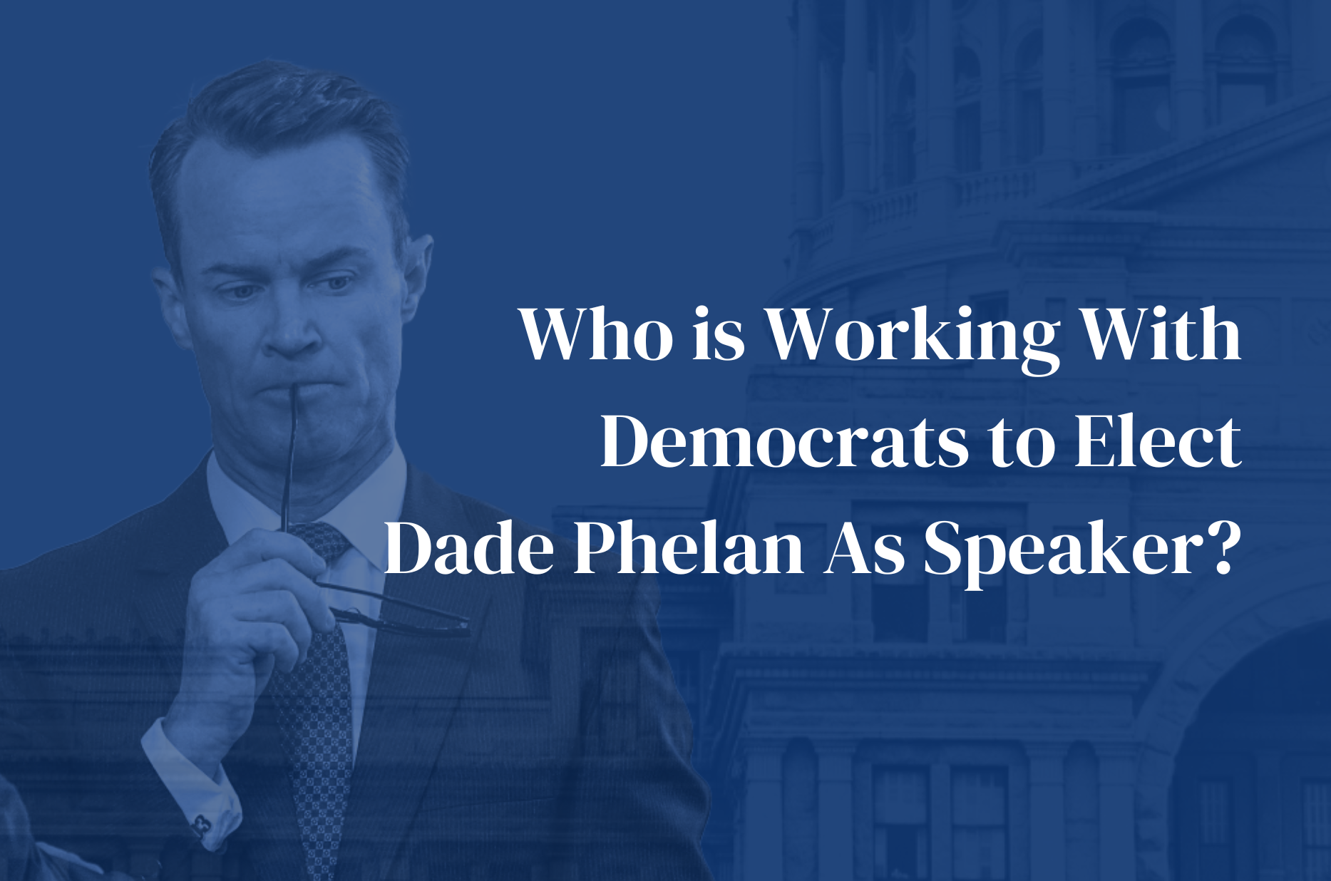 Who is Working With Democrats to Elect Dade Phelan As Speaker? Texans